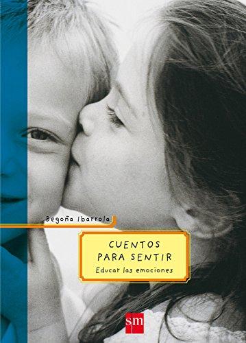 Cuentos para sentir: Educar las emociones (Padres y maestros)
