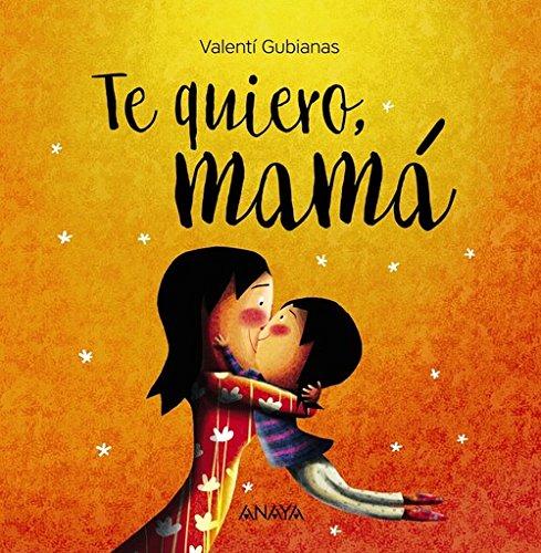 Te quiero, mamá (Primeros Lectores (1-5 Años) - Álbum Ilustrado)