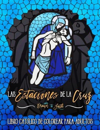 Las Estaciones De La Cruz: Libro Catolico De Colorear Para Adultos (Libros Católicos De Colorear Para Adultos)