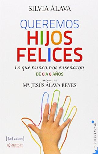 Queremos Hijos Felices (Tu Vida En Positivo)