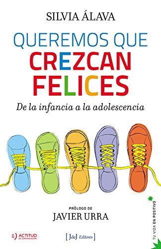 Queremos que crezcan felices: De la infancia a la adolescencia (Tu vida en positivo)