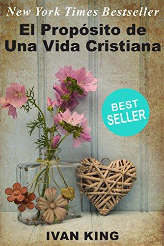Libros de Autoayuda: El Propósito de Una Vida Cristiana (Un Joven pasa la tarde con Jesucristo y descubre El Propósito de Una Vida Cristiana) [Libros ... Libros de Motivación, Inspiración)