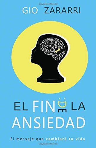 El fin de la ansiedad: El mensaje que cambiará tu vida