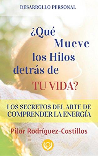 Desarrollo Personal: Los secretos del Arte de Comprender la Energía: ¿Qué mueve los hilos detrás de lo que pasa en tu Vida?