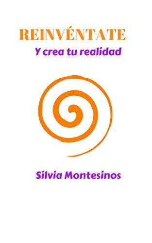 Reinvéntate: Y crea tu realidad