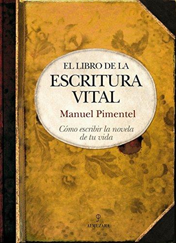 El libro de la escritura vital: Cómo escribir la novela de tu vida (Biblioteca de desarrollo personal)