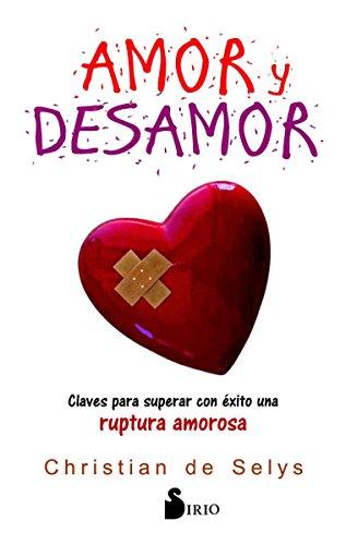 Amor y desamor. Claves para superar con éxito una ruptura amorosa