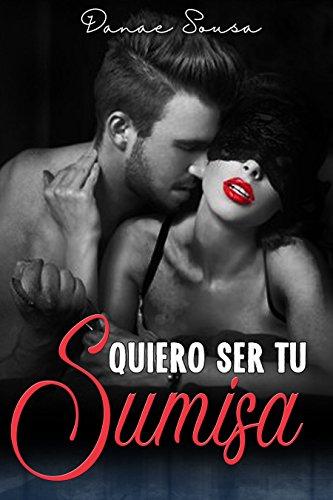 Quiero ser tu sumisa (Romance Contemporáneo)