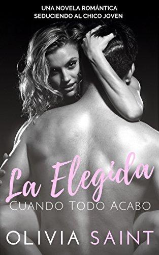 La Elegida Cuando Todo Acabó: Novela Romántica - Seduciendo al Chico Joven (Romantica nº 1)