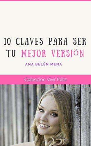 10 Claves para Ser Tu Mejor Versión (Vivir Feliz)