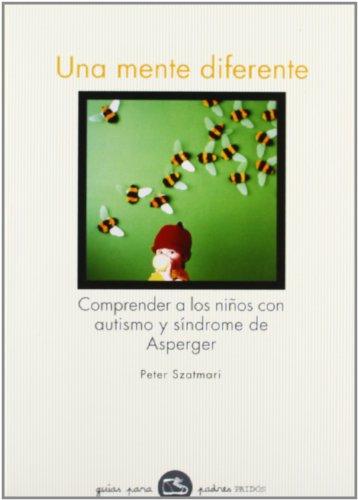 Una mente diferente: Comprender a los niños con autismo y síndrome de Asperger (Guias Para Padres)
