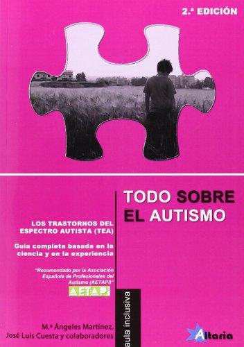 Todo sobre el autismo: los Trastornos del Espectro del Autismo (TEA) : guía completa basada en la ciencia y en la experiencia
