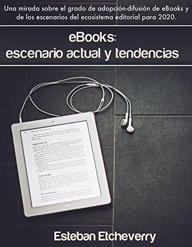 eBooks: escenario actual y tendencias (2015): Una mirada sobre la adopción y difusión de los eBooks, y sus tendencias.