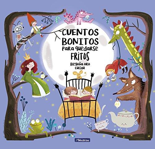 Cuentos bonitos para quedarse fritos (Libros para leer antes de dormir)