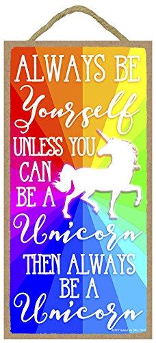 Always Be Yourself Unless You Can Be A Unicorn Then Always Be A Unicorn - 5 x 10 inch Hanging, Wall Art, Decorative Wood Sign Home Decor