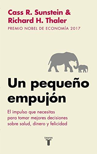 Un pequeño empujón: El impulso que necesitas para tomar mejores decisiones sobre salud, dinero y felicidad