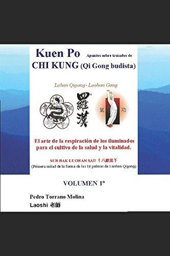 Kuen Po Apuntes sobre tratados de Chi Kung (Qi Gong budista) Volumen 1: Lohan Qi Gong - Luohan Gong: El arte de la respiración de los iluminados para el cultivo de la salud y la vitalidad.