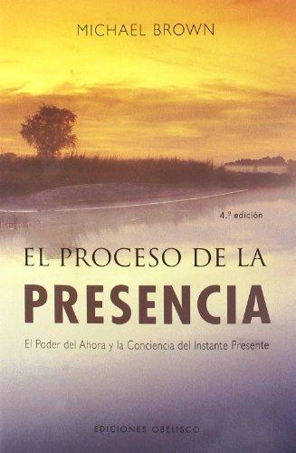 El proceso de la presencia: el poder del ahora y la conciencia del instante presente (NUEVA CONSCIENCIA)