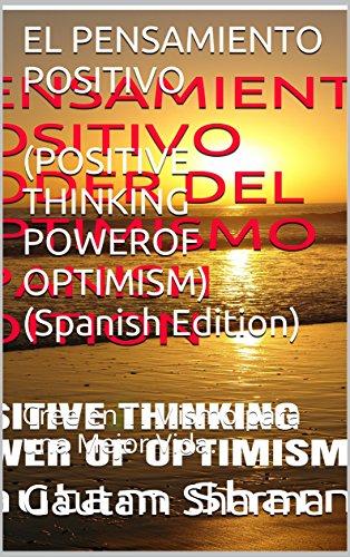 El PENSAMIENTO POSITIVO(POSITIVE THINKING POWER OF OPTIMISM)( Spanish Edition): Cree en Ti Mismo para una Mejor Vida. (Empowerment Series nº 2)
