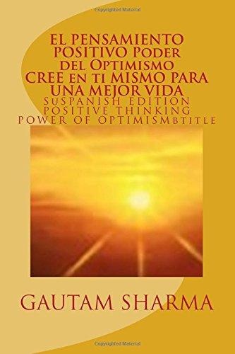 EL SAMIENTO POSITIVO PODER del OPTIMISMO ( SPANISH EDITION ) of POSITIVE THINKING: Cree en ti Mismo para Una Mejor Vida