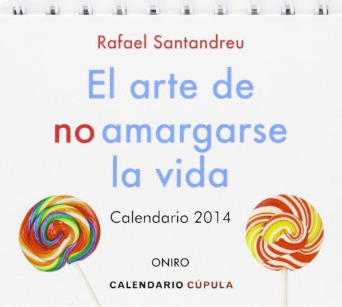 Calendario sobremesa El arte de no amargarse la vida 2014 (Calendarios y agendas)