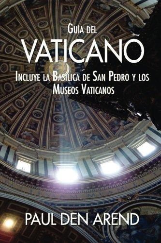 Guía del Vaticano: Incluye la Basílica de San Pedro y los Museos Vaticanos