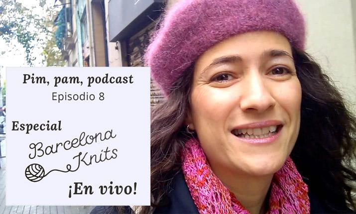 Pim, pam, podcast - Episodio especial Barcelona Knits festival