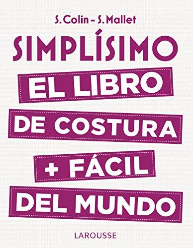 Simplísimo. El libro de costura + fácil del mundo (Larousse - Libros Ilustrados/ Prácticos - Ocio Y Naturaleza - Ocio)