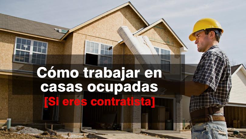 Cómo trabajar en casas ocupadas [Si eres contratista]