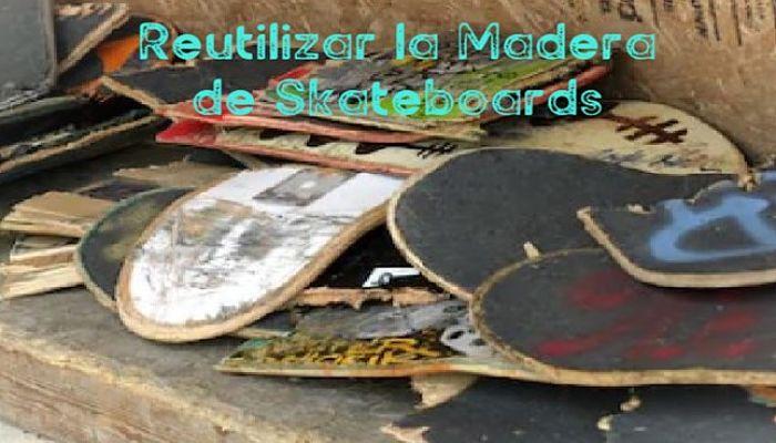 Reutilizar la madera de Skateboards