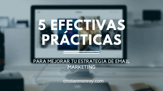 5 efectivas prácticas que puedes utilizar en tu estrategia de email marketing