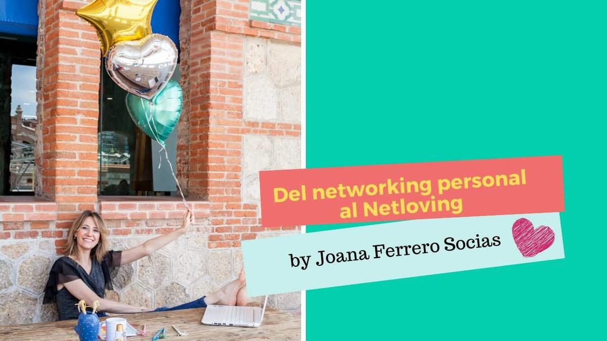 Del Networking personal al netloving por Joana Ferrero Socias
