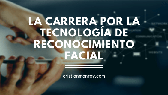 La carrera por la tecnología de reconocimiento facial