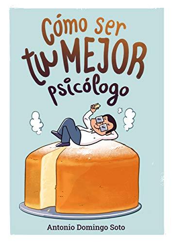 Cómo ser tu mejor psicólogo: Un programa de 8 semanas para mejorar tu salud mental