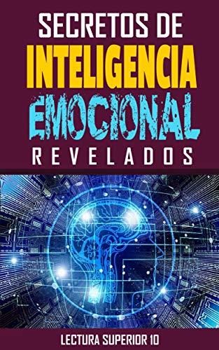 Secretos De Inteligencia Emocional Revelados: Libro Secretos De Inteligencia Emocional Revelados (Autoayuda)