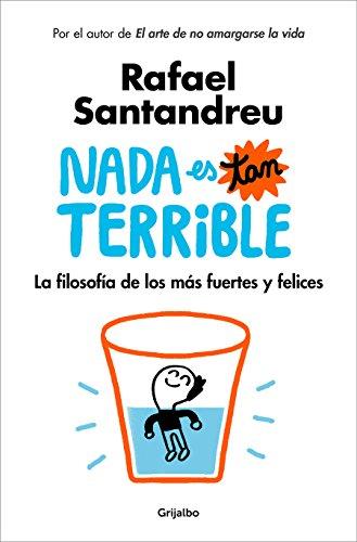 Nada es tan terrible: La filosofía de los más fuertes y felices (Autoayuda y superación)