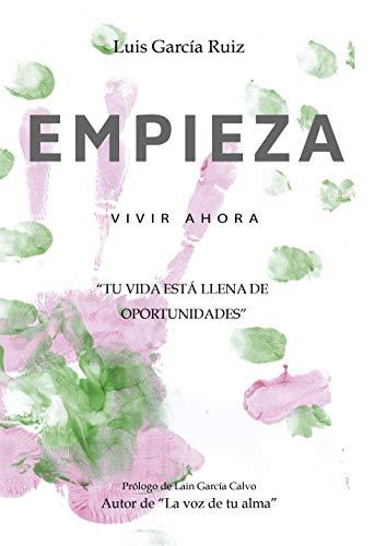 EMPIEZA VIVIR AHORA: "Tu vida está llena de oportunidades" (EMPIEZA LIDERAR VIDAS - AUTOAYUDA Y SUPERACIÓN nº 1)