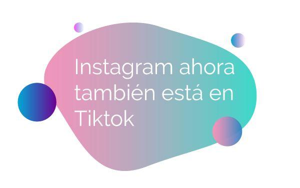 Instagram ahora también está en Tiktok