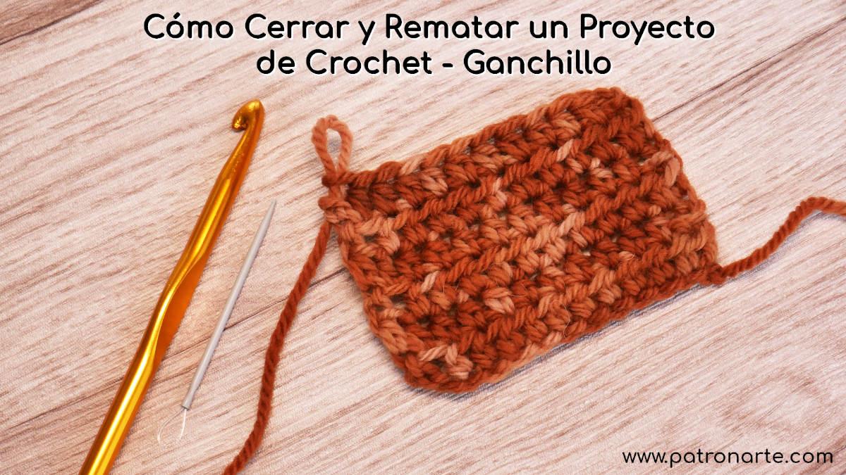 Cómo Cerrar y Rematar un Proyecto de Crochet - Ganchillo