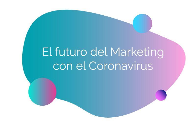 El futuro del Marketing con el Coronavirus