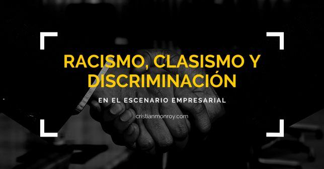 Racismo, clasismo, discrimación empresarial