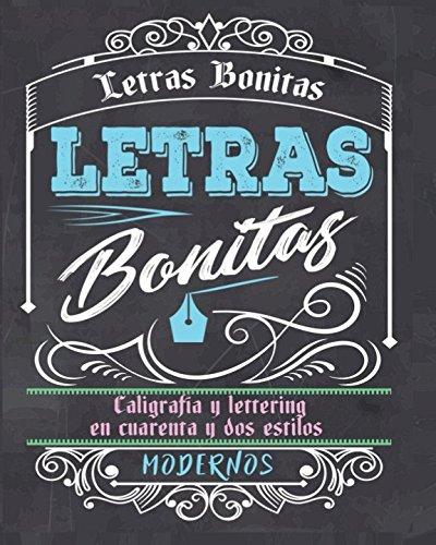 Letras Bonitas: Caligrafía y lettering en cuarenta y dos estilos modernos