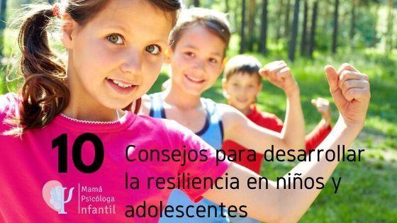 10 consejos para desarrollar la resiliencia en niños y adolescentes.