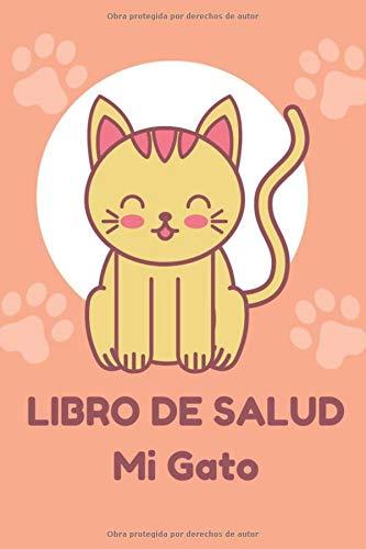 Mi Gato : Libro De Salud: Registro de salud veterinaria, Cuaderno de seguimiento práctico para mi gato, seguimiento de la evolución de peso, altura, vacuna, cuidados