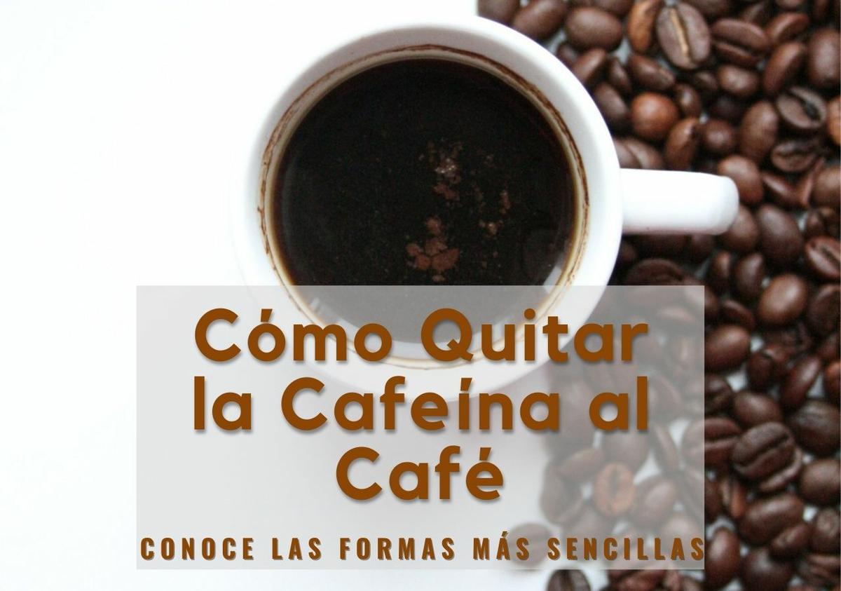 Cómo quitar la cafeína al café
