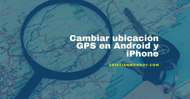 Cambiar ubicación GPS en Android y iPhone