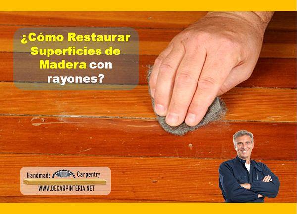 Cómo restaurar superficies de madera con rayones
