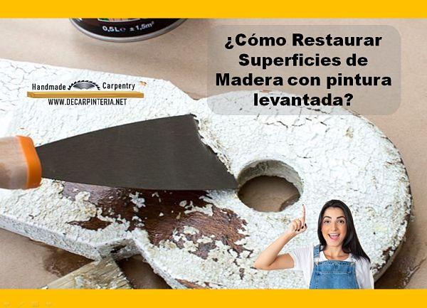 Cómo restaurar superficies de madera con pintura levantada