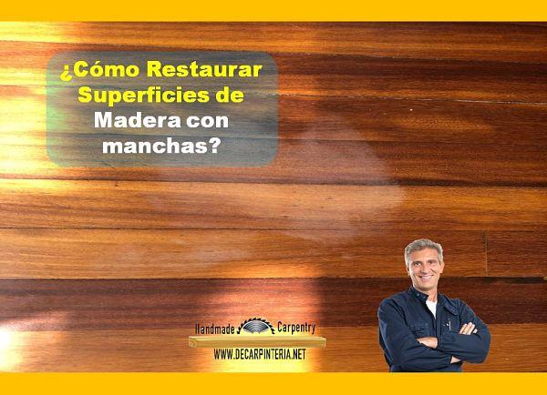 Cómo restaurar superficies de madera con manchas