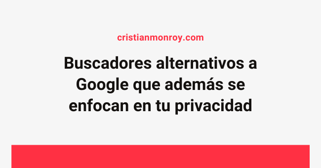 Lista de buscadores alternativos a Google que además se enfocan en tu privacidad